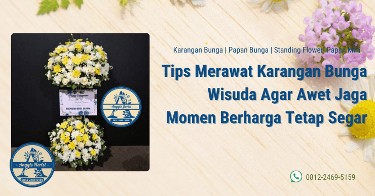 Tips merawat karangan bunga wisuda agar awet