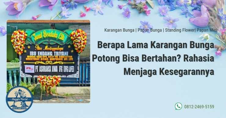 Berapa Lama Karangan Bunga Potong Bisa Bertahan? Rahasia Menjaga Kesegarannya