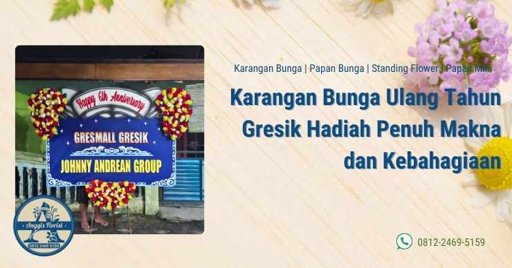 Karangan Bunga Ulang Tahun Gresik Hadiah Penuh Makna dan Kebahagiaan