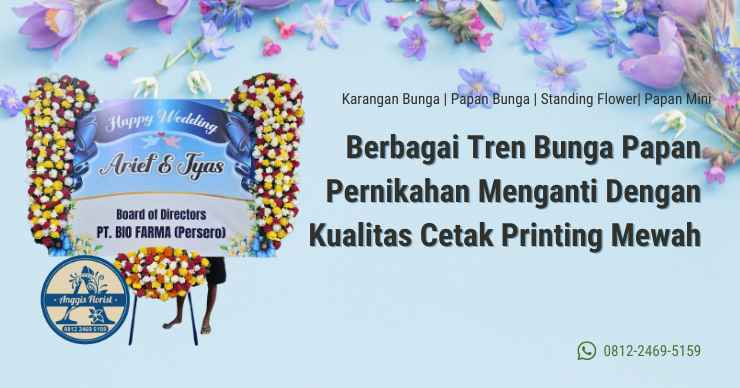 Berbagai Tren Bunga Papan Pernikahan Menganti Dengan Kualitas Cetak Printing Mewah