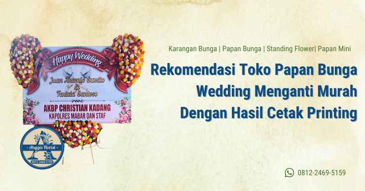 Rekomendasi Toko Papan Bunga Wedding Menganti Murah Dengan Hasil Cetak Printing