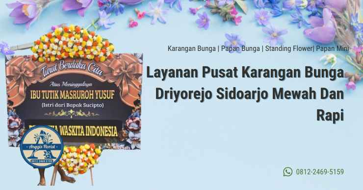 Layanan Pusat Karangan Bunga Driyorejo Sidoarjo Mewah Dan Rapi